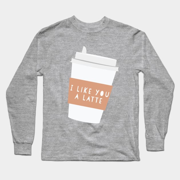 I like you a latte Long Sleeve T-Shirt by StrongGirlsClub